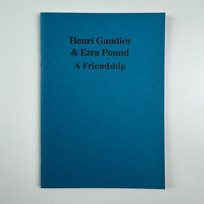 Henri Gaudier & Ezra Pound. A Friendship. An essay by Richard Cork | Anthony d’Offay, 1982