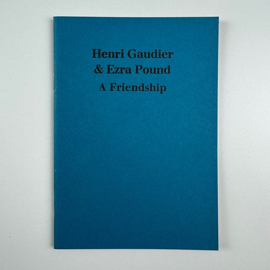 Henri Gaudier & Ezra Pound. A Friendship. An essay by Richard Cork | Anthony d’Offay, 1982