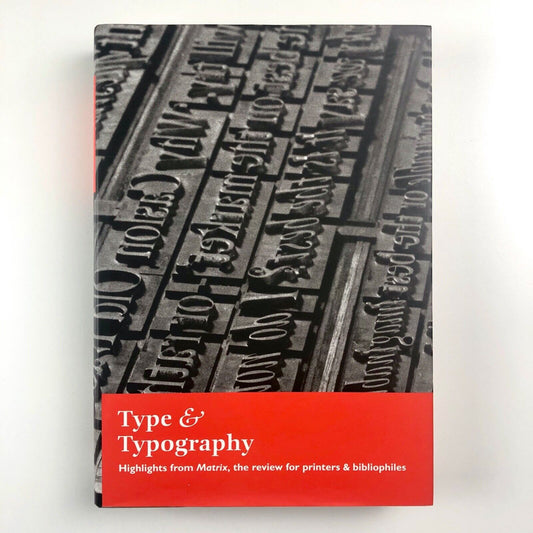 Type & Typography. Highlights from the Matrix, the review for printers & bibliophiles | Mark Batty, 2003