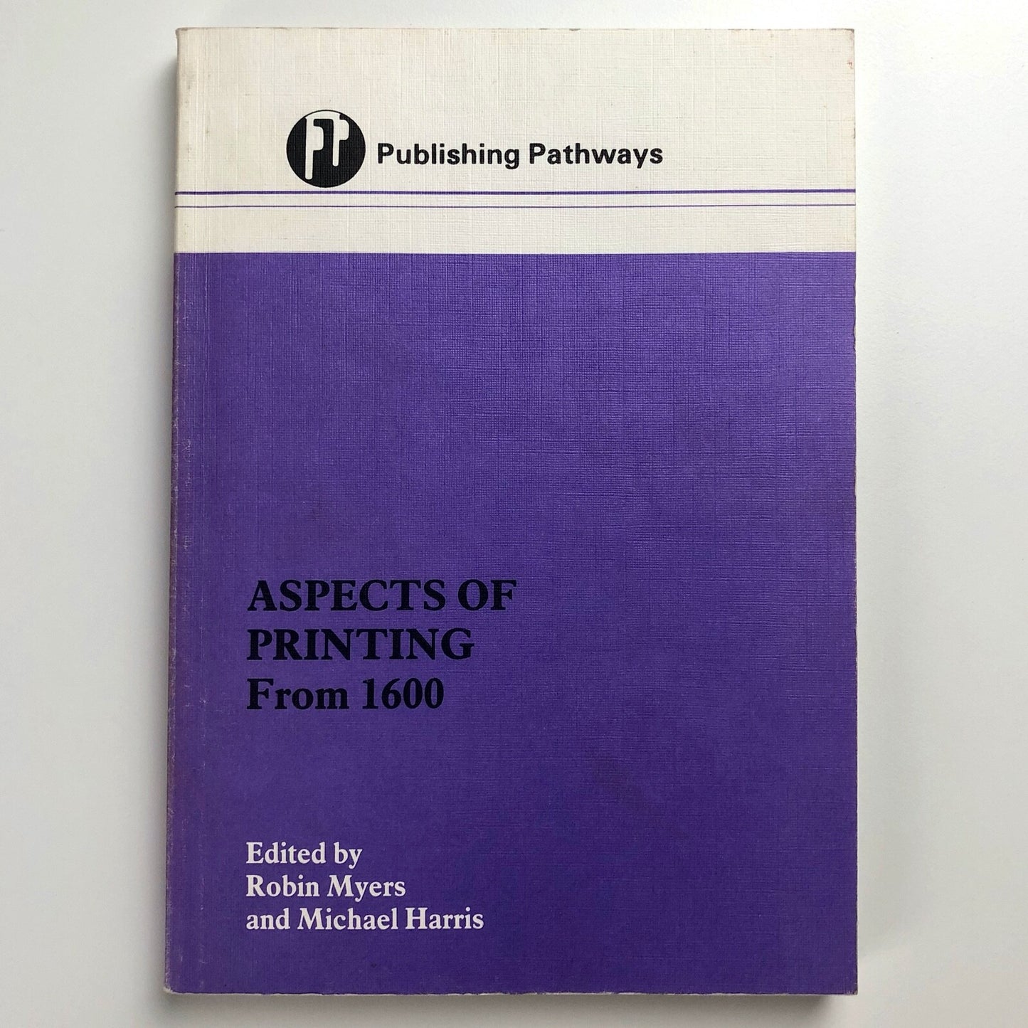 Aspects of Printing From 1600 | Robin Myers and Michael Harris | Publishing Pathways, 1987
