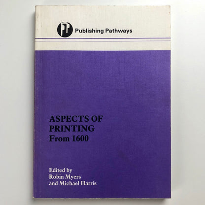 Aspects of Printing From 1600 | Robin Myers and Michael Harris | Publishing Pathways, 1987