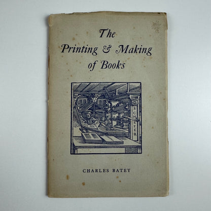 The Printing & Making of Books by Charles Batey | privately printed 1954