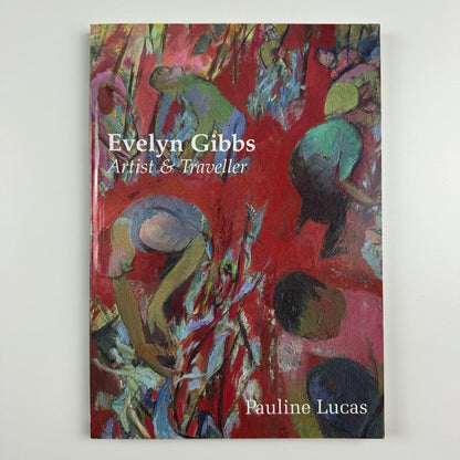 Evelyn Gibbs – Artist and Traveller by Pauline Lucas | Five Leaves, 2001