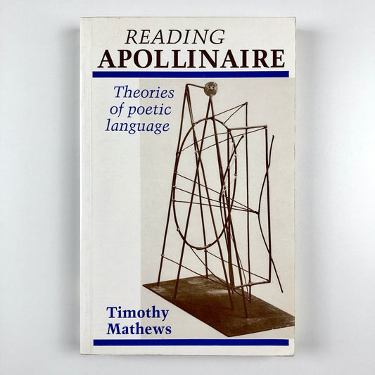 Reading Apollinaire by Timothy Mathews | Manchester University Press, 1987