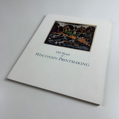 150 years of Wisconsin Printmaking by Andrew Stevens Elvehjem Museum of Art 1988