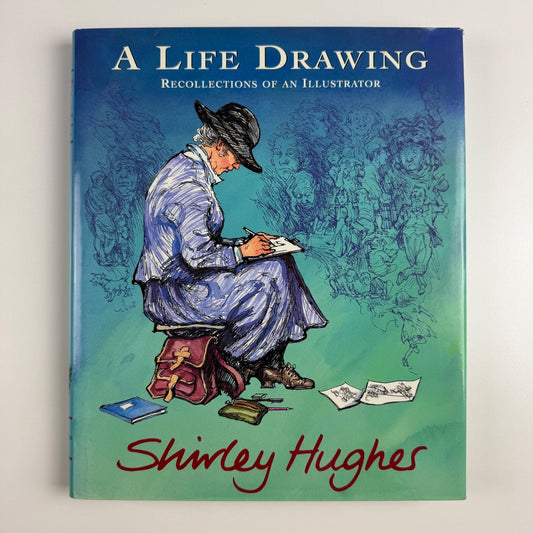 A life drawing recollections of an illustrator. Shirley Hughes | Bodley Head 2002