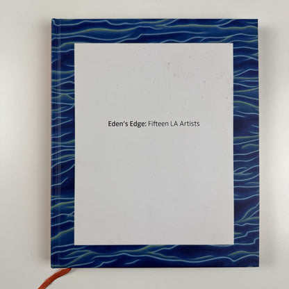 Eden's Edge. Fifteen LA Artists | Hammer Museum, Los Angeles, 2007 catalogue