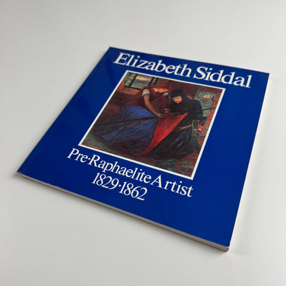 Elizabeth Siddal Pre-Raphaelite Artist 1829-1862 by Jan Marsh | Ruskin Gallery Sheffield Arts Department, 1991