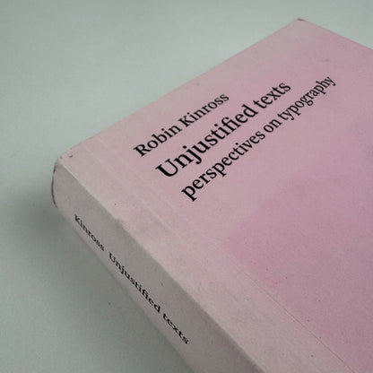 Unjustified texts perspectives on typography by Robin Kinross. Hyphen Press, reprint 2011