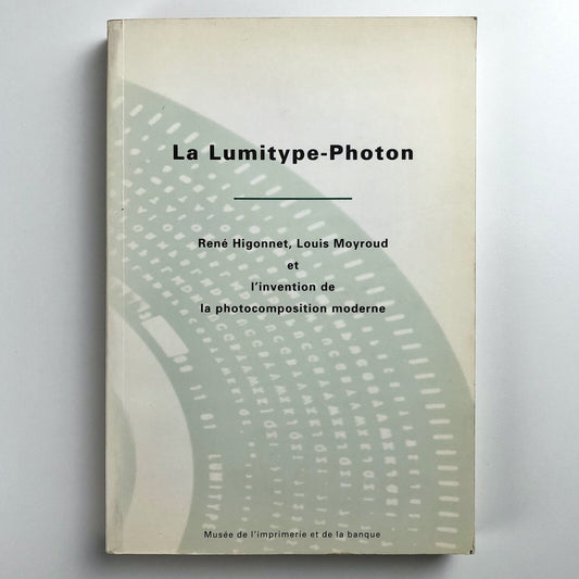 La Lumitype-Photon. Higgonet/Moyroud | Musée de l'imprimerie et de la banque, 1995
