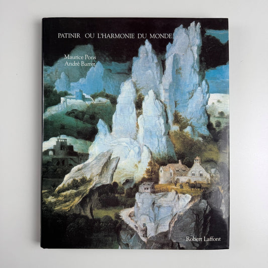 Patinir ou l’Harmonie du Monde Maurice Pons & André Barret. Robert Laffont 1980