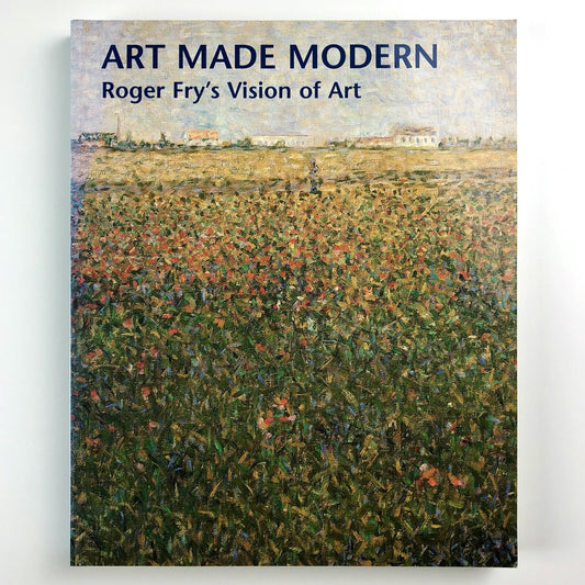 Art Made Modern: Roger Fry's Vision of Art | Courtauld 1999 ed Christopher Green