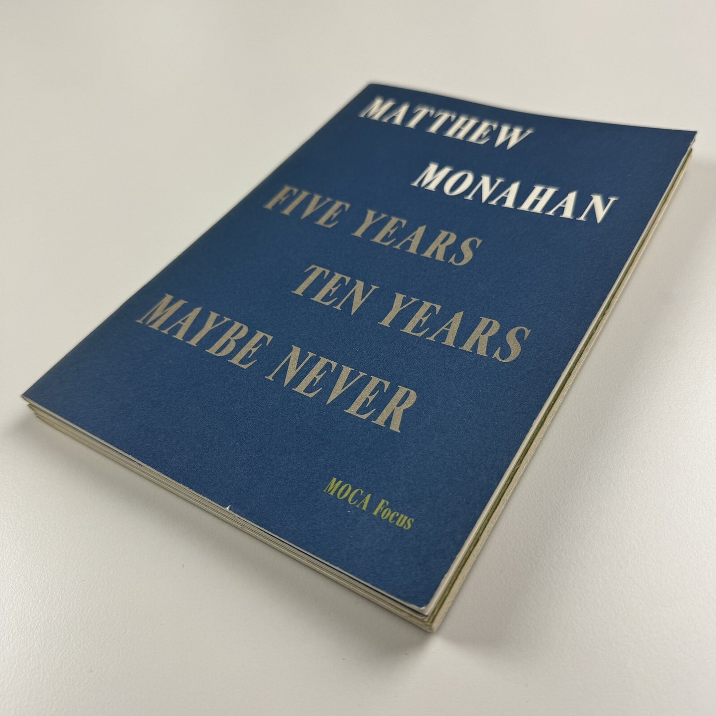 Matthew Monahan – Five years ten years maybe never | MOCA Los Angeles Focus, exhibition catalogue 2007