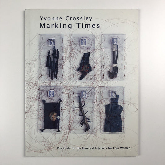 Yvonne Crossley Marking Times | Stanley Picker Gallery | Introduction by William Furlong, 2001