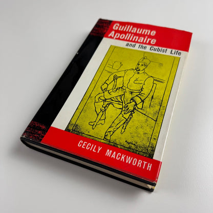 Guillaume Apollinaire and the Cubist Life by Cecily Mackworth John Murray, 1961