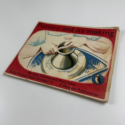 Pottery and its making by John Thomas & Mary Sikes. Puffin Picture Book 71 1950