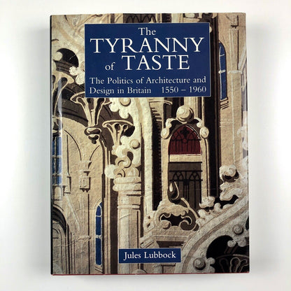 The Tyranny of Taste. The Politics of Architecture | Jules Lubbock | Paul Mellon Centre for British Art by Yale University Press, 1995
