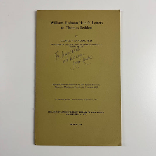 William Holman Hunt’s Letters to Thomas Seddon George P. Landow signed by author | Reprint from John Rylands University Library of Manchester, Vol 66, No. 1 Autumn 1983