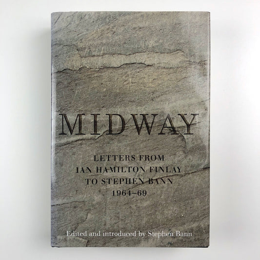 Midway. Letters from Ian Hamilton Finlay to Stephen Bann 1964-69 | Hardback | Wilmington Square Books, 2014