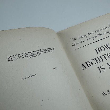 How architecture is made by H.S. Goodhart-Rendel. Sidney Jones Lectures in Art delivered at Liverpool University 1945-46 | Associated Iliffe, 1947