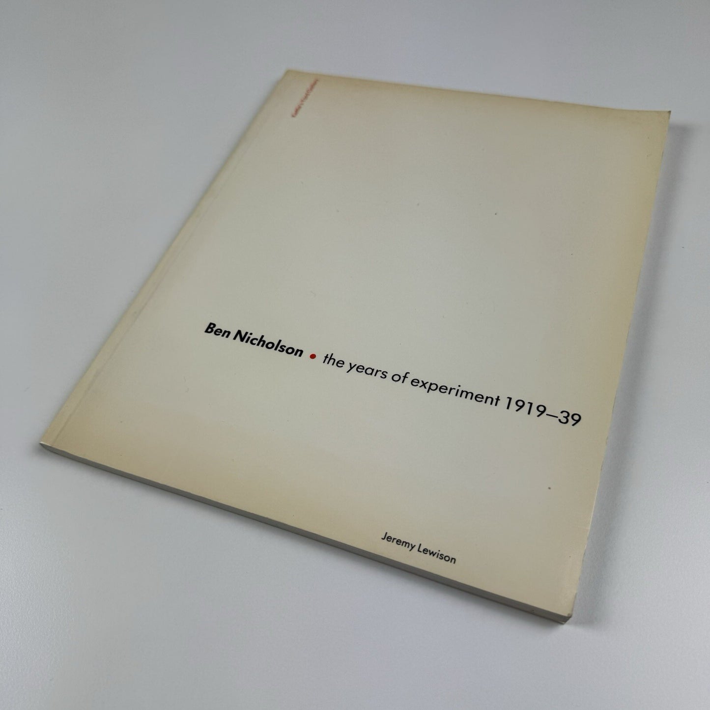 Ben Nicholson. The years of experiment 1919-39 by Jeremy Lewison | Kettle's Yard, 1984 catalogue