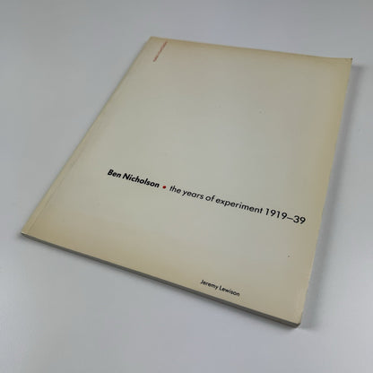 Ben Nicholson. The years of experiment 1919-39 by Jeremy Lewison | Kettle's Yard, 1984 catalogue