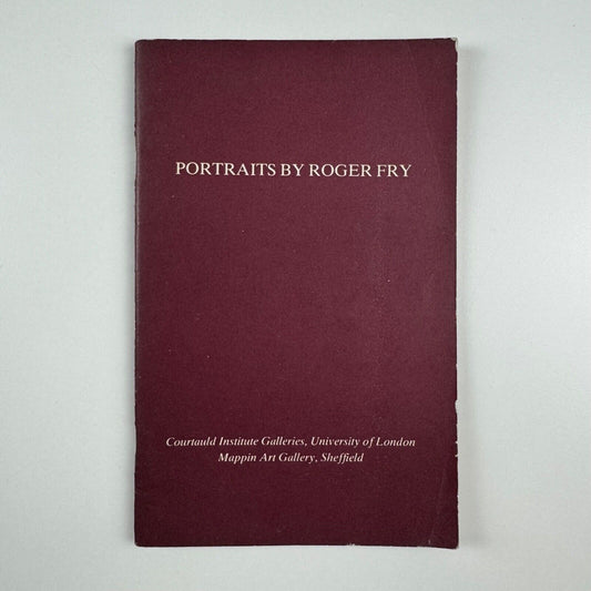 Portraits by Roger Fry. Catalogue to accompany the exhibition held at Courtauld Institute Galleries, London and Mappin Art Gallery, Sheffield between 18 September and 21 November 1976