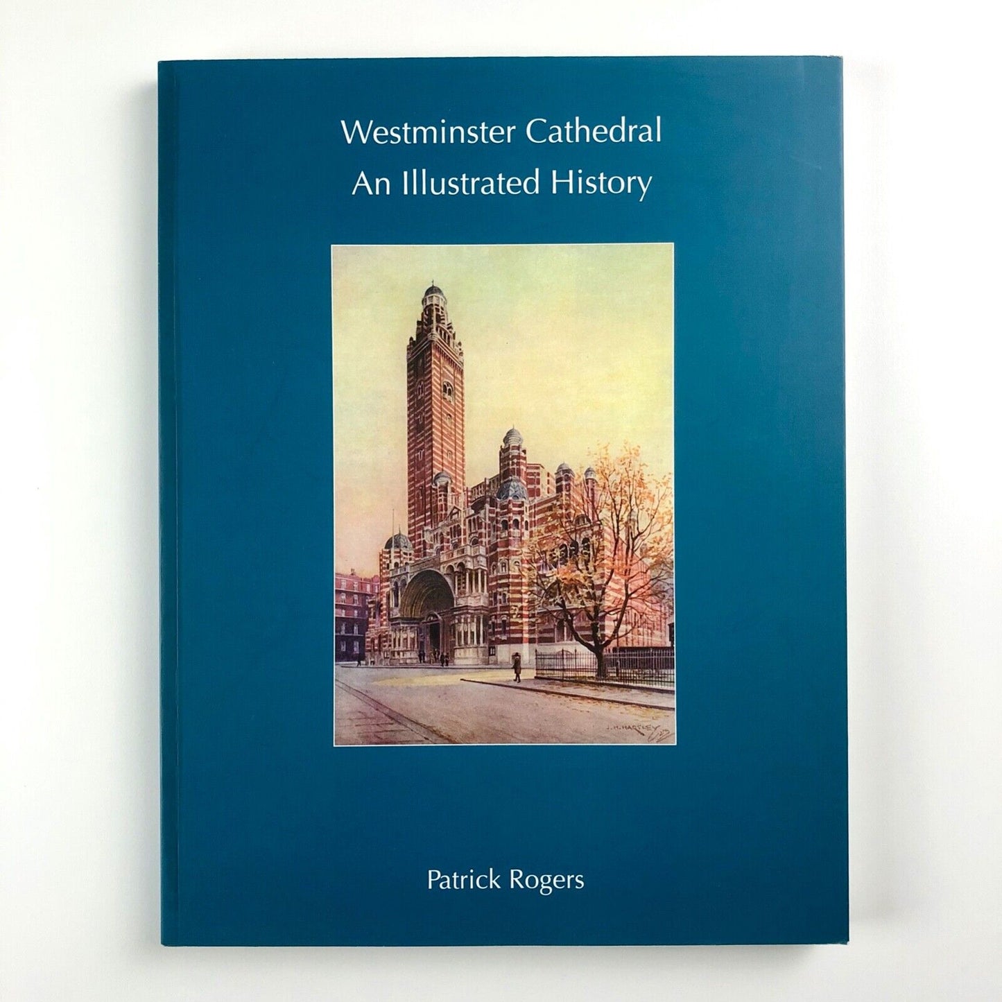 Westminster Cathedral – An Illustrated History by Patrick Rogers | Oremus, 2012