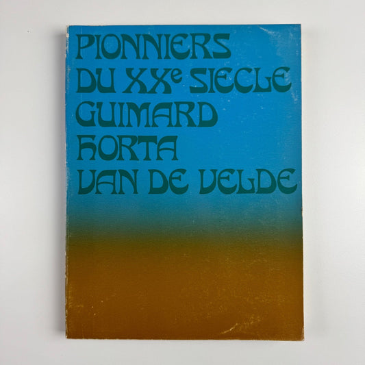Pionniers du XX siècle Guimard, Horta, van de Velde. Musee des Arts Décoratifs
