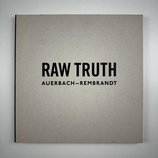 Raw Truth: Auerbach-Rembrandt | Ordovas & Rijksmuseum 2013/14