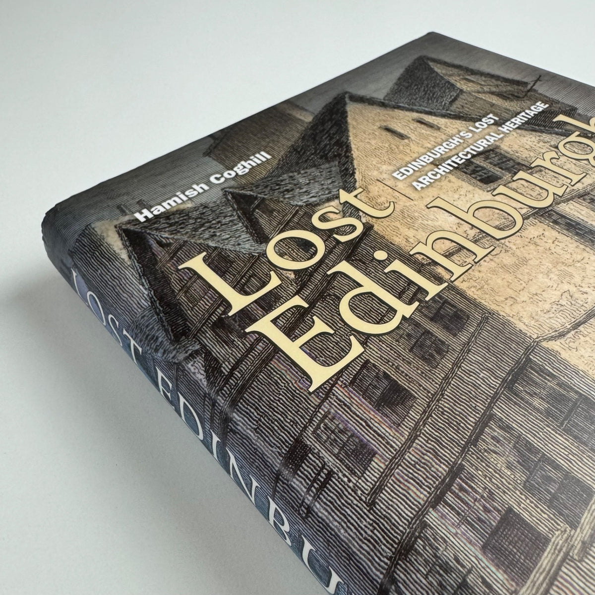 Lost Edinburgh. Edinburgh’s lost architectural heritage by Hamish Coghill | Birlinn Ltd, 2005