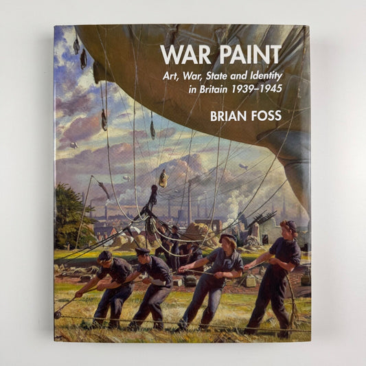 War Paint. Art, War, State and Identity in Britain 1939-1945 by Brian Foss | Yale University Press, New Haven and London, 2007