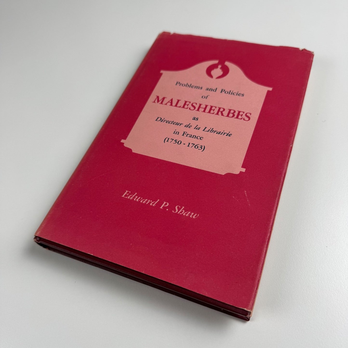 Problems and Policies of Malesherbes as Director de la Librairie in France by Edward P. Shaw | State University of New York, 1966