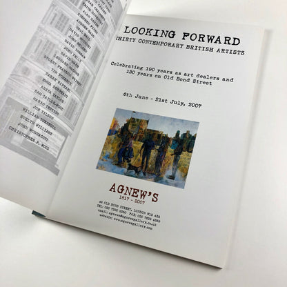 Looking Forward. Thirty Contemporary British Artists. Celebrating 190 years as art dealers and 130 years on Old Bond Street | Agnew's, 2007