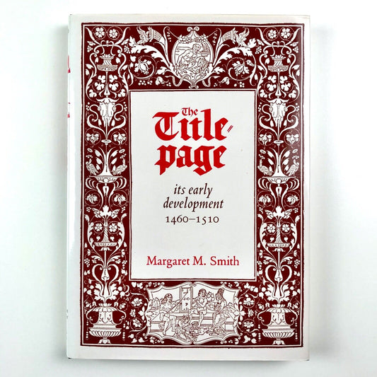 The Title Page – its Early Development 1460-1510 by Margaret M. Smith | The British Library and Oak Knoll Press, 2000