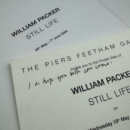 William Packer. Still Life | The Piers Feetham Gallery London, catalogue and private view invitation, 2004