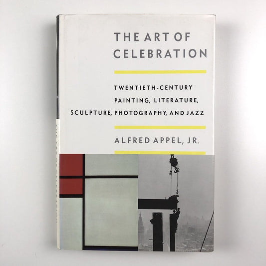 The art of celebration – Twentieth-century painting, literature, sculpture, photography, and jazz by Alfred Appel, Jr 1993