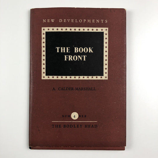 The Book Front New Developments by A. Calder-Marshall | The Bodley Head, 1947