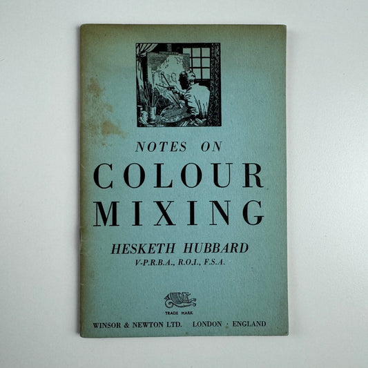 Notes on Colour Mixing by Hesketh Hubbard. Winsor & Newton, 1st edition 1947