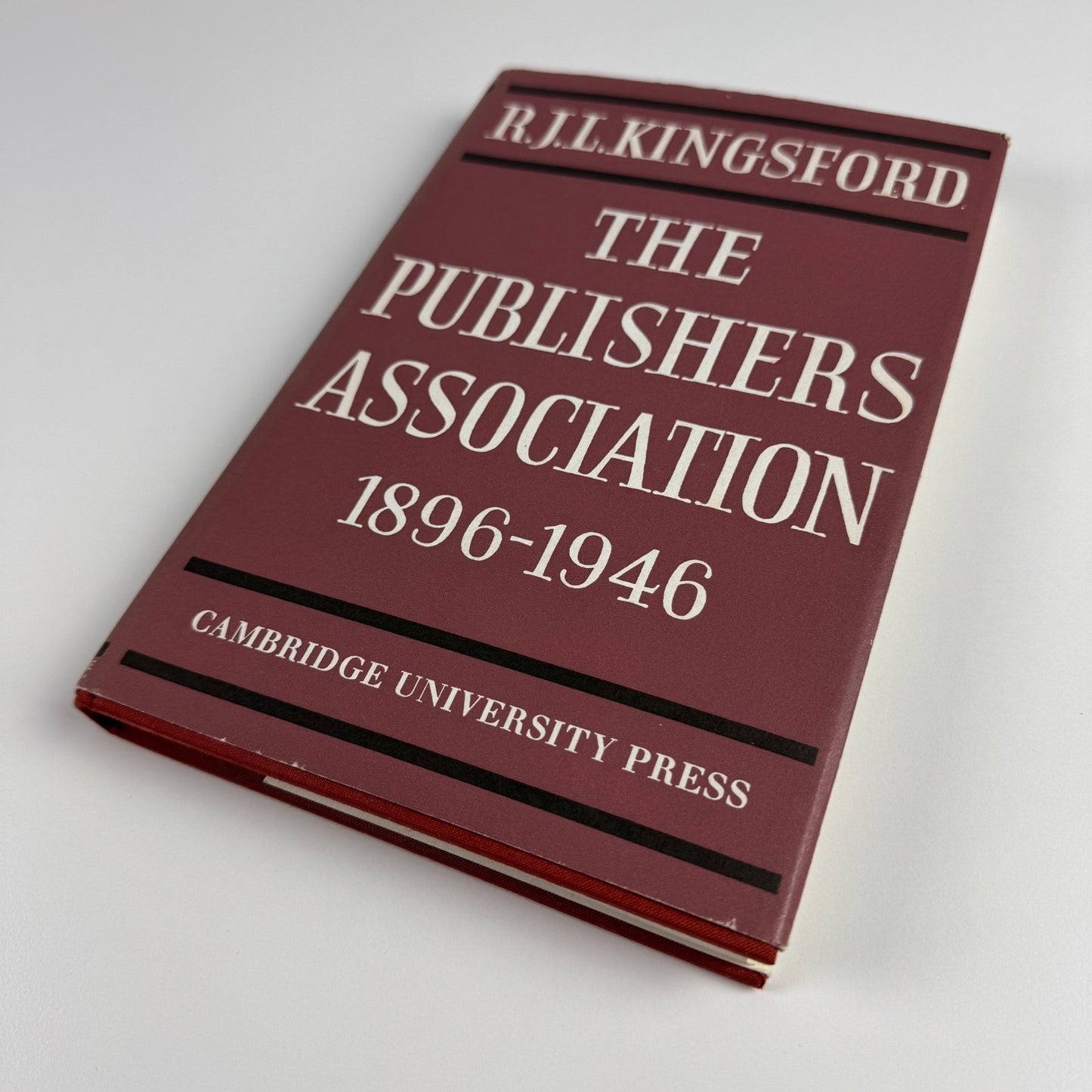 The Publishers Association 1896-1946 R.J.L. Kingsford Cambridge University Press, 1970
