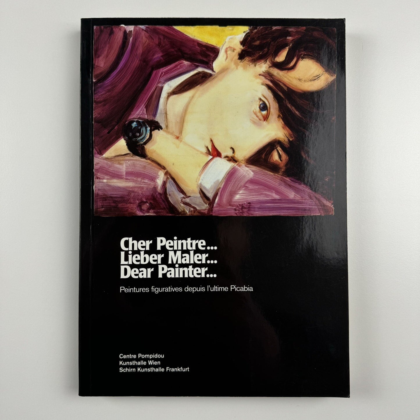 Cher Peintre… Lieber Male … Dear Painter …. Peintures figuratives depuis l’ultime Picabia | Centre Pompidou 2002 | Touring exhibition catalogue