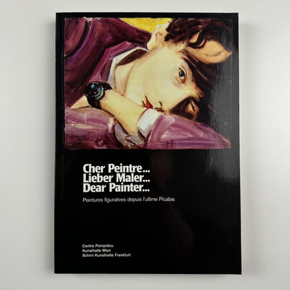Cher Peintre… Lieber Male … Dear Painter …. Peintures figuratives depuis l’ultime Picabia | Centre Pompidou 2002 | Touring exhibition catalogue