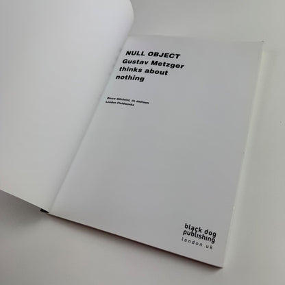 Null Object. Gustav Metzger thinks about nothing | Black Dog Publishing, 2012
