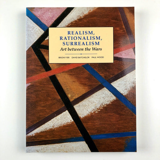 Realism, Rationalism, Surrealism: Art Between the Wars | Fer/Batchelor/Wood 1994