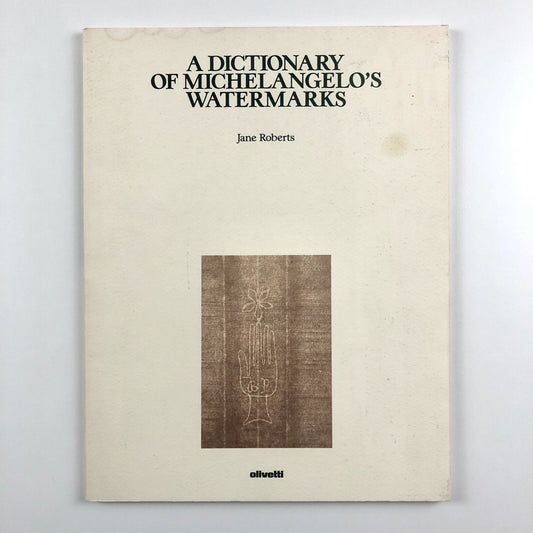 A Dictionary of Michelangelo’s Watermarks by Jane Roberts 1988