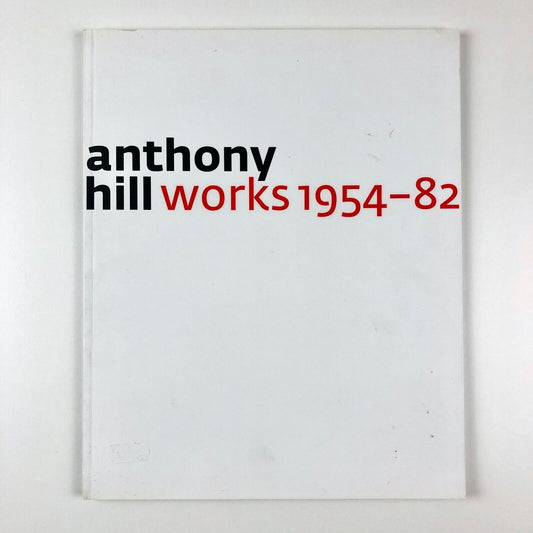 Anthony Hill - Works 1954-82 exhibition catalogue | Austin/Desmond Fine Art 2003
