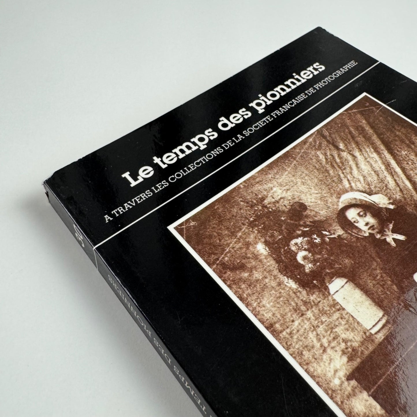Les temps des pionniers. A travers les collections de la Société Française | Photo Poche, 1987