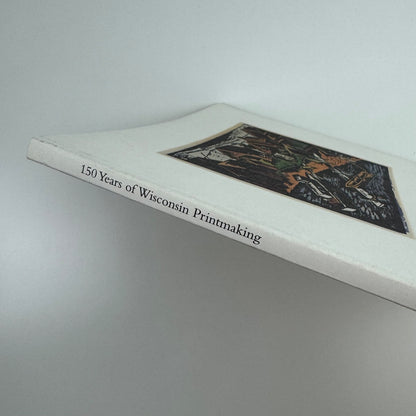 150 years of Wisconsin Printmaking by Andrew Stevens Elvehjem Museum of Art 1988